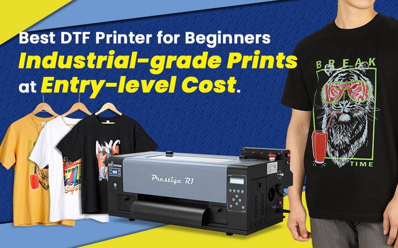 Discover the Best DTF Printer for Beginners: Introducing the Prestige R1!