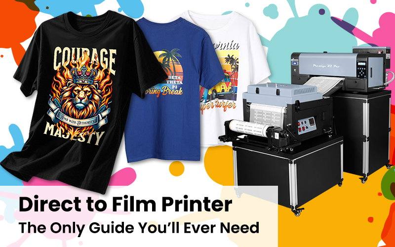 Direct to Film Printer: The Only Guide You’ll Ever Need